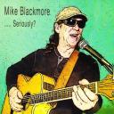 MIKE BLACKMORE - ........SERIOUSLY?